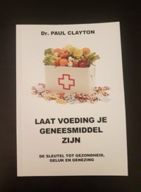 Laat voeding je geneesmiddel zijn - Dr. Paul Clayton